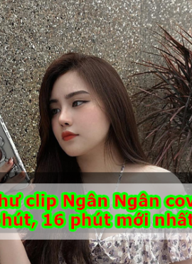 [LINK] Clip ngân ngân tiktok 7p full hd hot nhất hôm nay